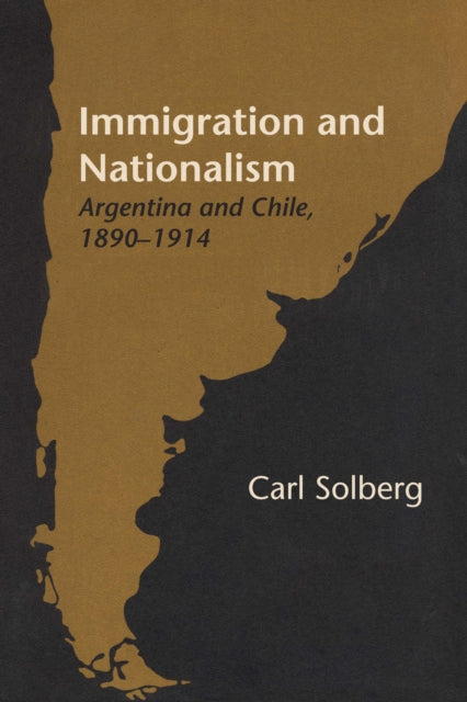 Immigration and Nationalism: Argentina and Chile, 1890–1914