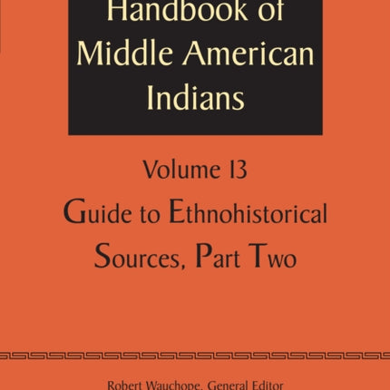 Handbook of Middle American Indians, Volume 13: Guide to Ethnohistorical Sources, Part Two