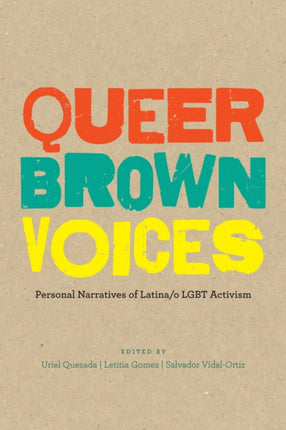 Queer Brown Voices: Personal Narratives of Latina/o LGBT Activism