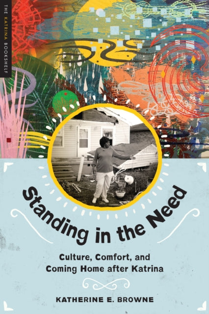 Standing in the Need: Culture, Comfort, and Coming Home After Katrina