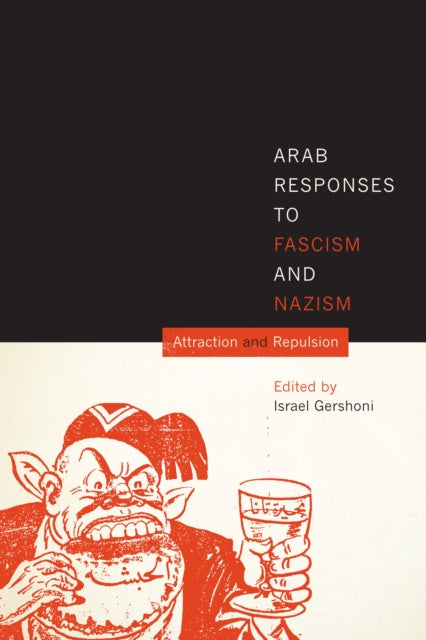 Arab Responses to Fascism and Nazism: Attraction and Repulsion