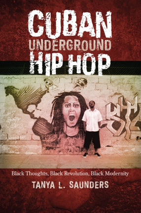 Cuban Underground Hip Hop: Black Thoughts, Black Revolution, Black Modernity