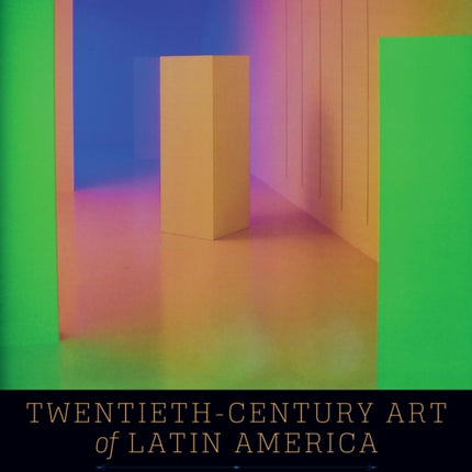 Twentieth-Century Art of Latin America: Revised and Expanded Edition