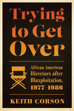 Trying to Get Over: African American Directors after Blaxploitation, 1977-1986