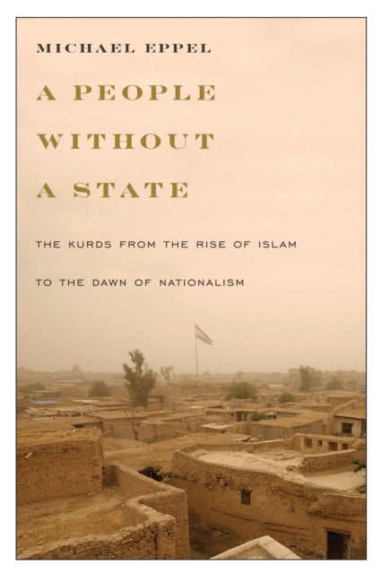 A People Without a State: The Kurds from the Rise of Islam to the Dawn of Nationalism