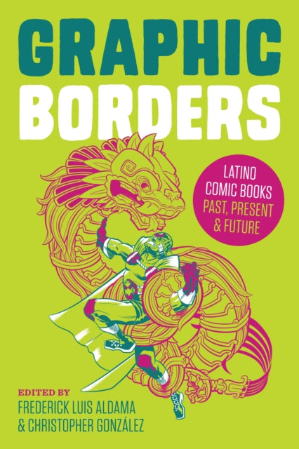 Graphic Borders: Latino Comic Books Past, Present, and Future