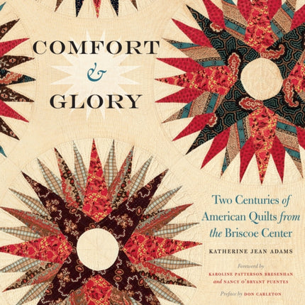 Comfort and Glory: Two Centuries of American Quilts from the Briscoe Center