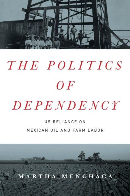 The Politics of Dependency: US Reliance on Mexican Oil and Farm Labor