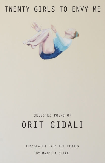 Twenty Girls to Envy Me: Selected Poems of Orit Gidali