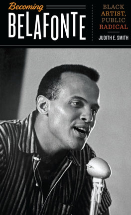 Becoming Belafonte: Black Artist, Public Radical