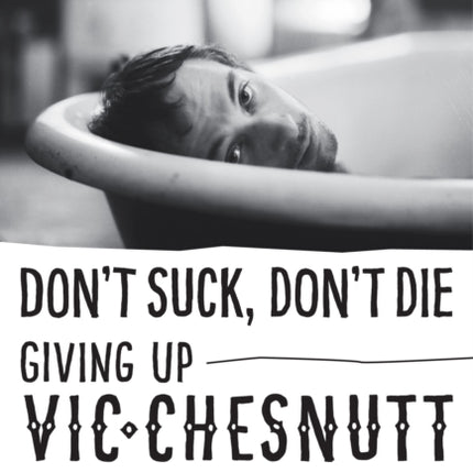 Don't Suck, Don't Die: Giving Up Vic Chesnutt