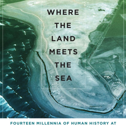 Where the Land Meets the Sea: Fourteen Millennia of Human History at Huaca Prieta, Peru