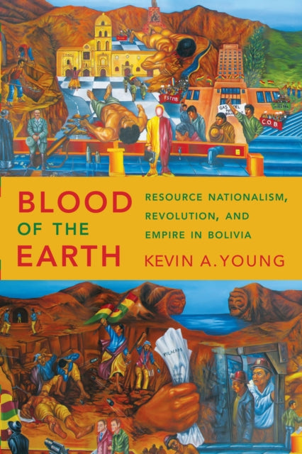 Blood of the Earth: Resource Nationalism, Revolution, and Empire in Bolivia