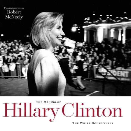 The Making of Hillary Clinton: The White House Years