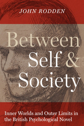 Between Self and Society: Inner Worlds and Outer Limits in the British Psychological Novel