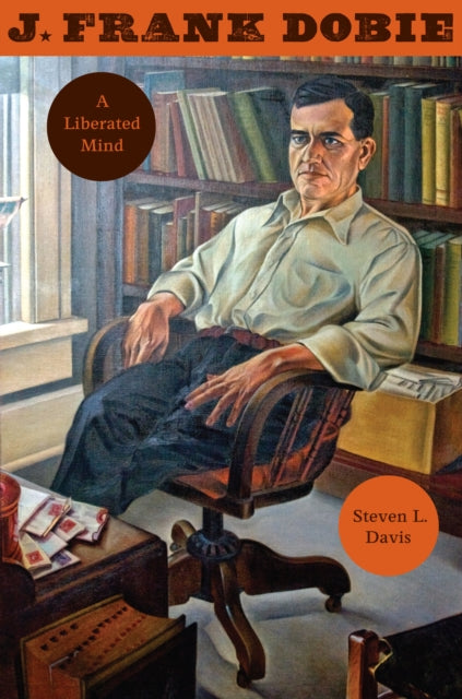 J. Frank Dobie: A Liberated Mind