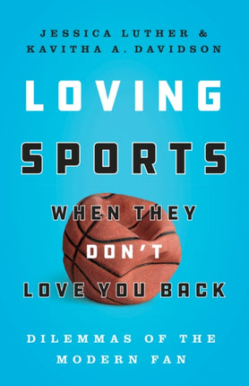 Loving Sports When They Don't Love You Back: Dilemmas of the Modern Fan