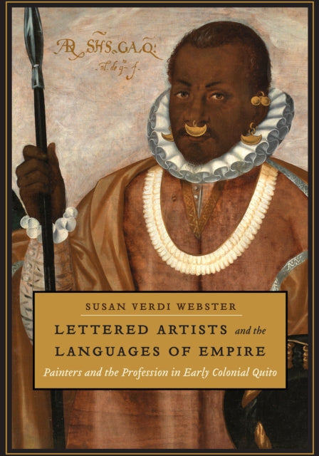 Lettered Artists and the Languages of Empire: Painters and the Profession in Early Colonial Quito