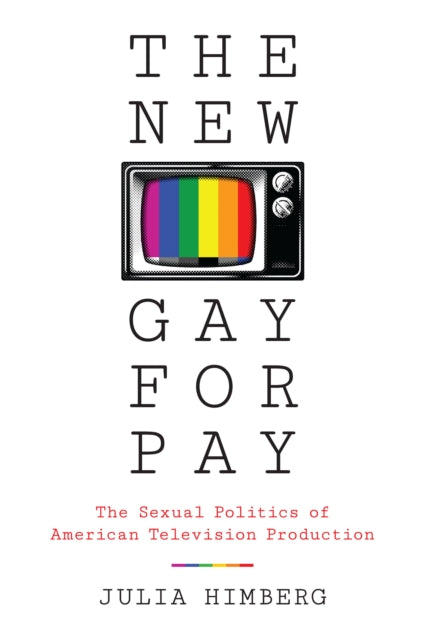 The New Gay for Pay: The Sexual Politics of American Television Production