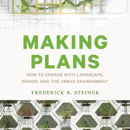 Making Plans: How to Engage with Landscape, Design, and the Urban Environment