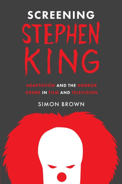 Screening Stephen King: Adaptation and the Horror Genre in Film and Television