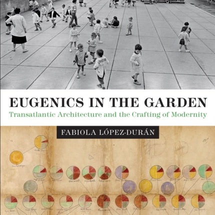 Eugenics in the Garden: Transatlantic Architecture and the Crafting of Modernity