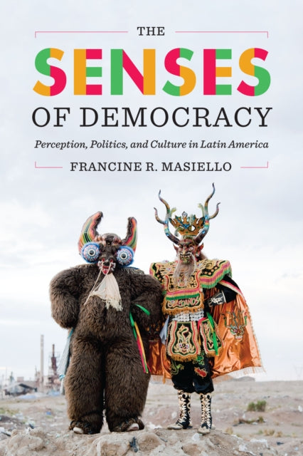 The Senses of Democracy: Perception, Politics, and Culture in Latin America