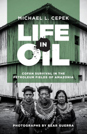 Life in Oil: Cofán Survival in the Petroleum Fields of Amazonia