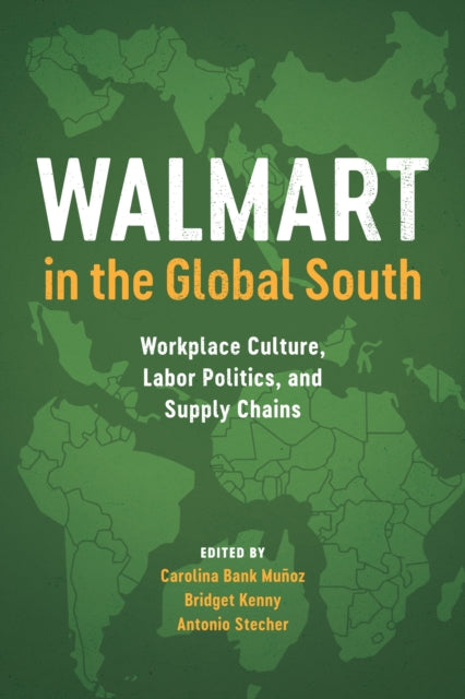 Walmart in the Global South: Workplace Culture, Labor Politics, and Supply Chains