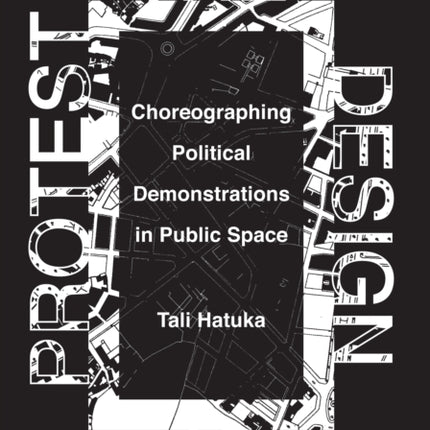 The Design of Protest: Choreographing Political Demonstrations in Public Space