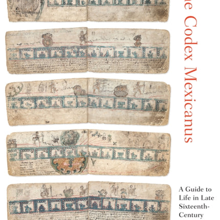 The Codex Mexicanus: A Guide to Life in Late Sixteenth-Century New Spain