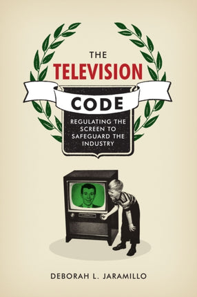 The Television Code: Regulating the Screen to Safeguard the Industry