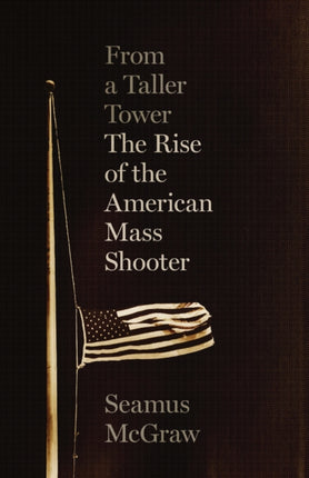 From a Taller Tower: The Rise of the American Mass Shooter