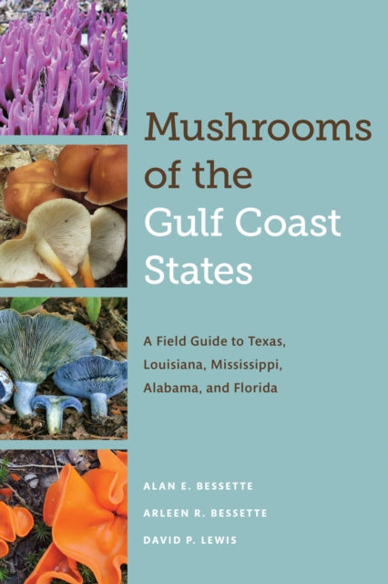 Mushrooms of the Gulf Coast States: A Field Guide to Texas, Louisiana, Mississippi, Alabama, and Florida