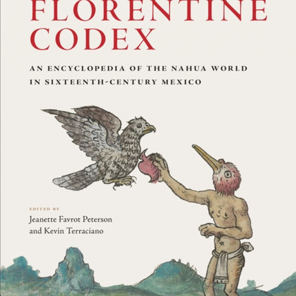 The Florentine Codex: An Encyclopedia of the Nahua World in Sixteenth-Century Mexico