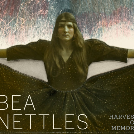 Bea Nettles: Harvest of Memory