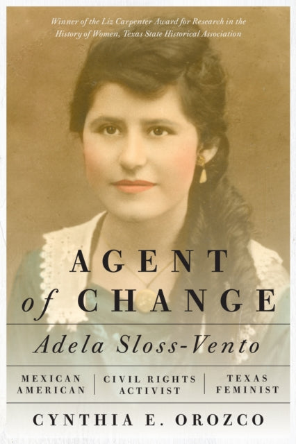 Agent of Change: Adela Sloss-Vento, Mexican American Civil Rights Activist and Texas Feminist