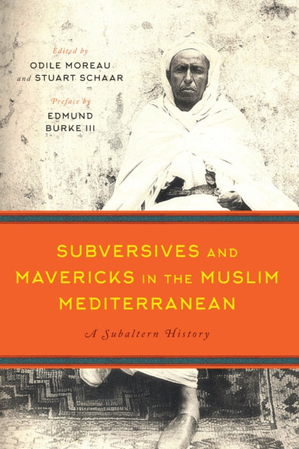 Subversives and Mavericks in the Muslim Mediterranean: A Subaltern History