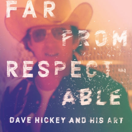 Far From Respectable: Dave Hickey and His Art