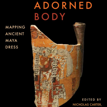 The Adorned Body: Mapping Ancient Maya Dress