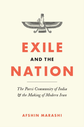 Exile and the Nation: The Parsi Community of India and the Making of Modern Iran