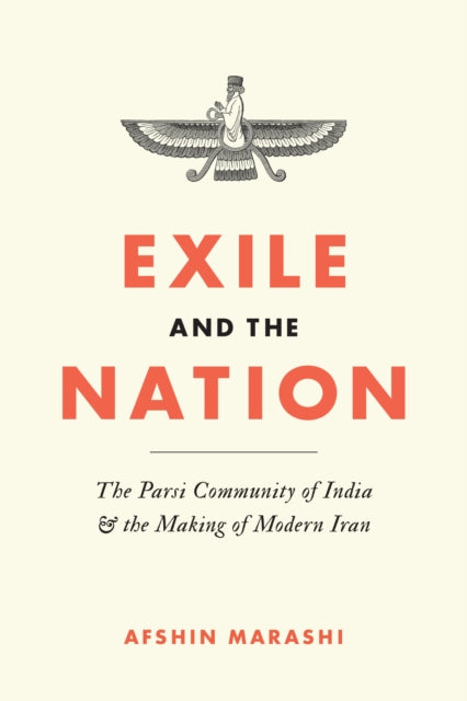 Exile and the Nation: The Parsi Community of India and the Making of Modern Iran