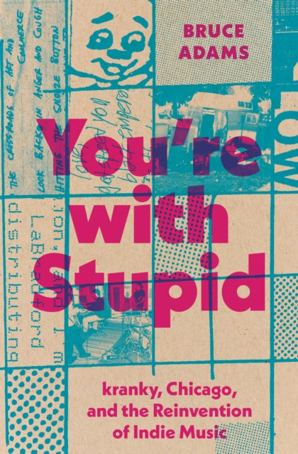 You're with Stupid: kranky, Chicago, and the Reinvention of Indie Music