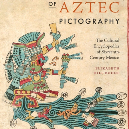 Descendants of Aztec Pictography: The Cultural Encyclopedias of Sixteenth-Century Mexico