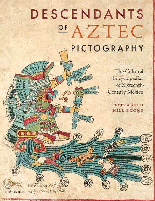 Descendants of Aztec Pictography: The Cultural Encyclopedias of Sixteenth-Century Mexico