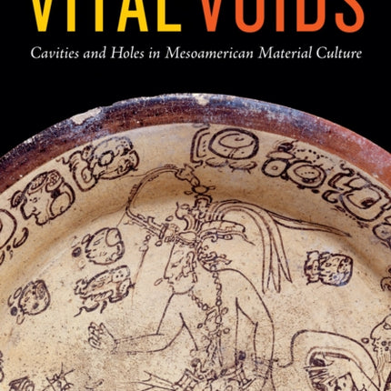 Vital Voids: Cavities and Holes in Mesoamerican Material Culture