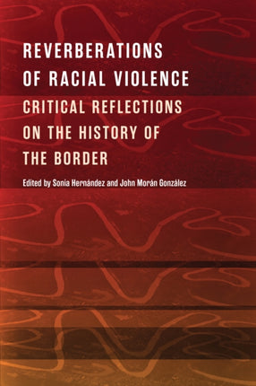 Reverberations of Racial Violence: Critical Reflections on the History of the Border