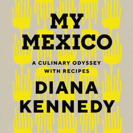 My Mexico: A Culinary Odyssey with Recipes