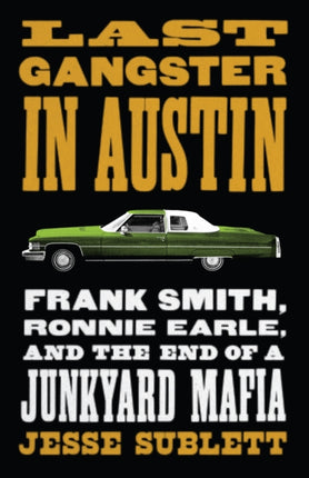 Last Gangster in Austin: Frank Smith, Ronnie Earle, and the End of a Junkyard Mafia