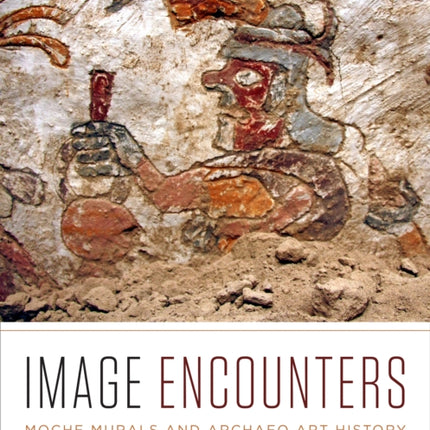 Image Encounters: Moche Murals and Archaeo Art History